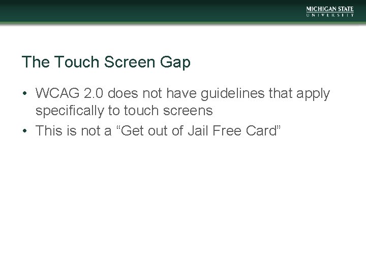 The Touch Screen Gap • WCAG 2. 0 does not have guidelines that apply
