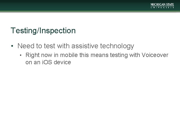 Testing/Inspection • Need to test with assistive technology • Right now in mobile this