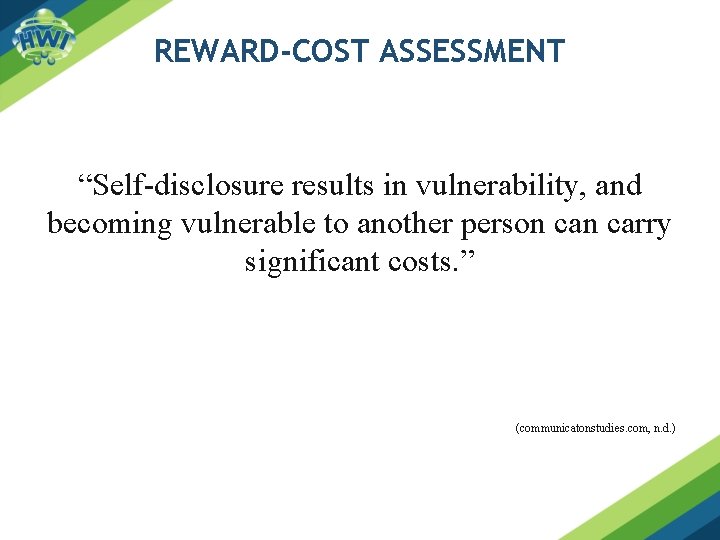 REWARD-COST ASSESSMENT “Self-disclosure results in vulnerability, and becoming vulnerable to another person carry significant