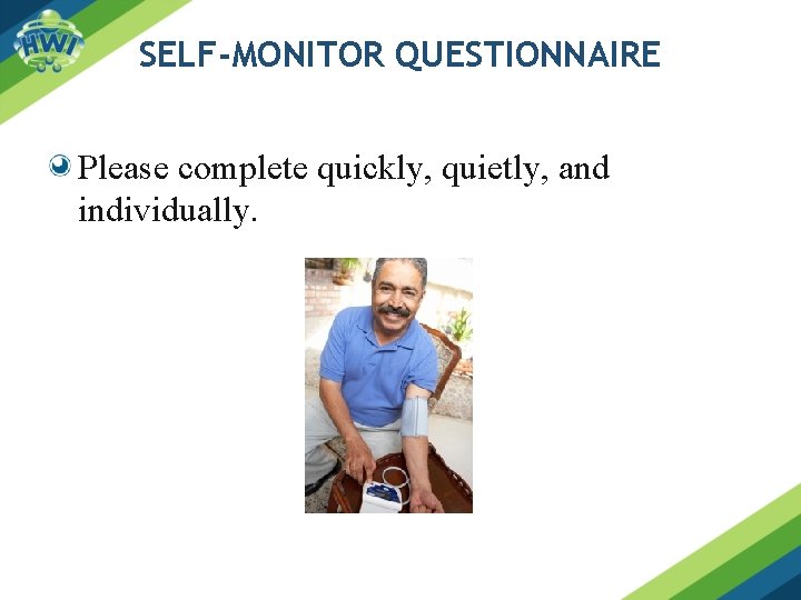 SELF-MONITOR QUESTIONNAIRE Please complete quickly, quietly, and individually. 