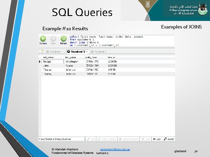 SQL Queries Example #10 Results Dr Abdullah Alzahrani. aahzahrani@uqu. edu. sa Fundamental of Database