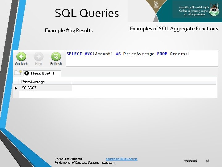 SQL Queries Example #13 Results Examples of SQL Aggregate Functions Dr Abdullah Alzahrani. aahzahrani@uqu.