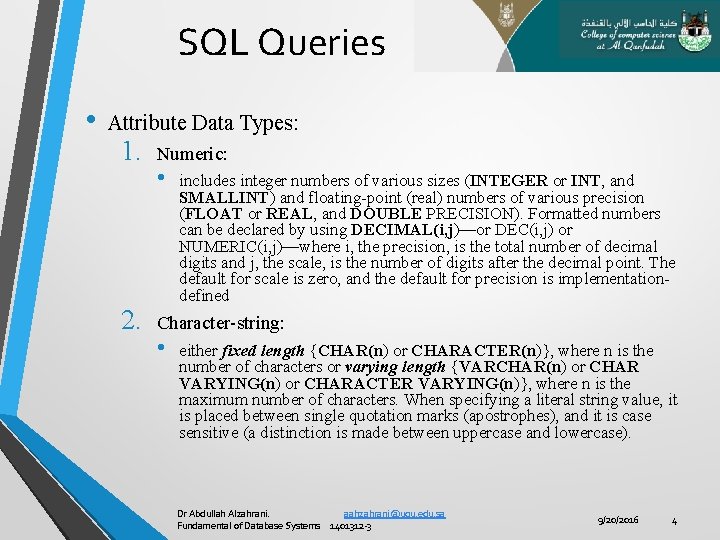SQL Queries • Attribute Data Types: 1. 2. Numeric: • includes integer numbers of