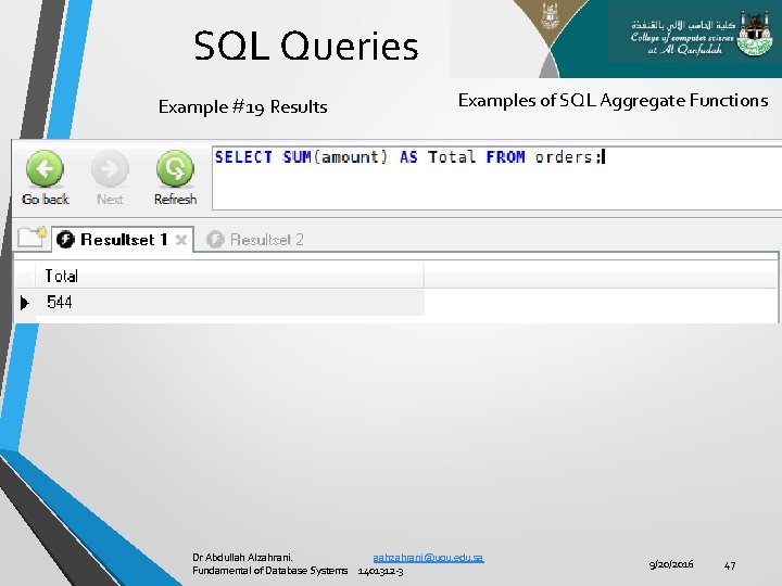 SQL Queries Example #19 Results Examples of SQL Aggregate Functions Dr Abdullah Alzahrani. aahzahrani@uqu.