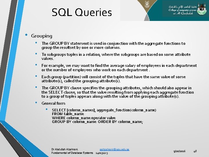SQL Queries • Grouping • • • The GROUP BY statement is used in