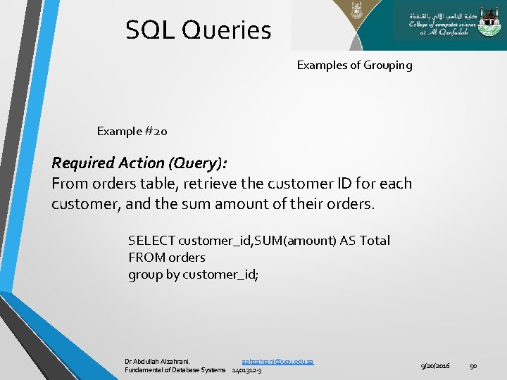 SQL Queries Examples of Grouping Example #20 Required Action (Query): From orders table, retrieve