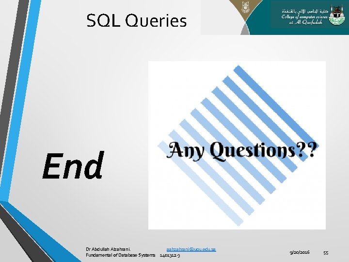 SQL Queries End Dr Abdullah Alzahrani. aahzahrani@uqu. edu. sa Fundamental of Database Systems 1401312