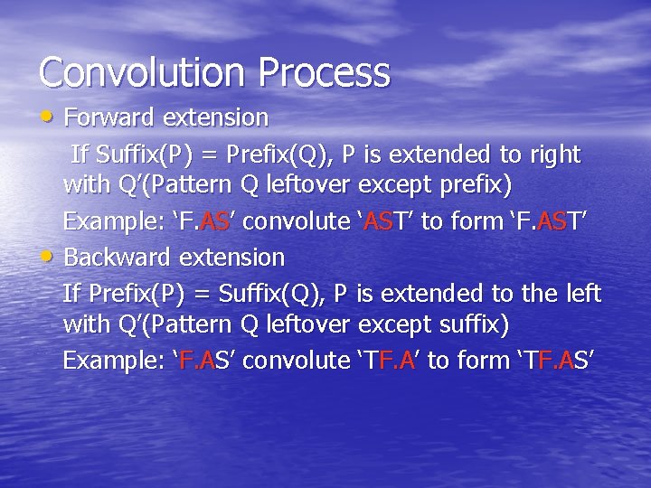 Convolution Process • Forward extension • If Suffix(P) = Prefix(Q), P is extended to