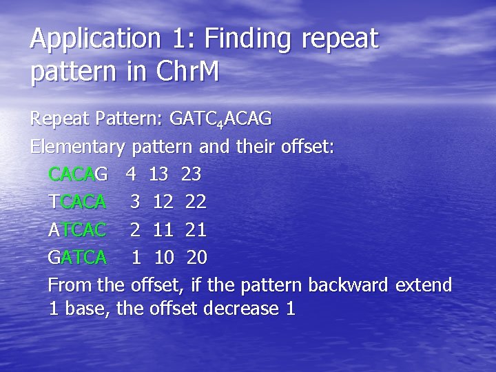 Application 1: Finding repeat pattern in Chr. M Repeat Pattern: GATC 4 ACAG Elementary