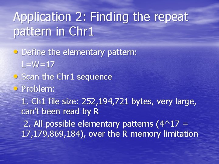 Application 2: Finding the repeat pattern in Chr 1 • Define the elementary pattern: