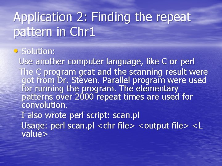 Application 2: Finding the repeat pattern in Chr 1 • Solution: Use another computer