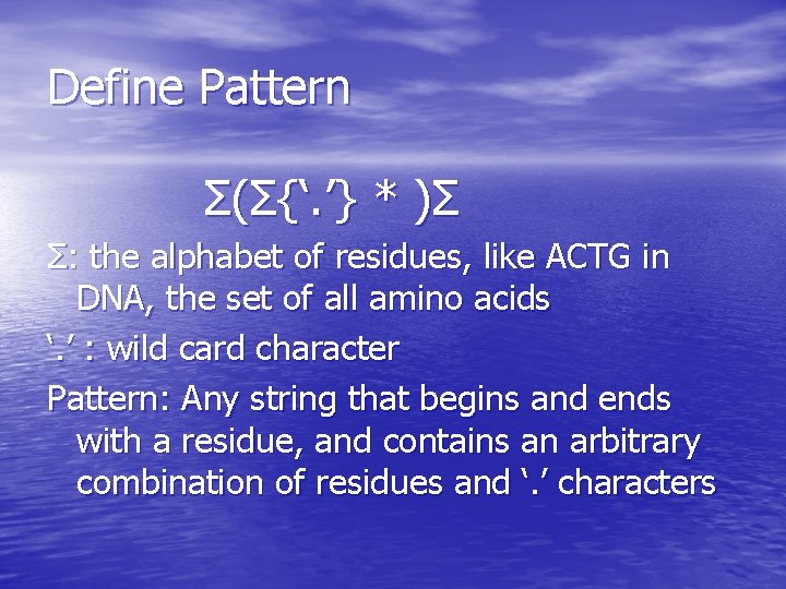 Define Pattern Σ(Σ{‘. ’} * )Σ Σ: the alphabet of residues, like ACTG in