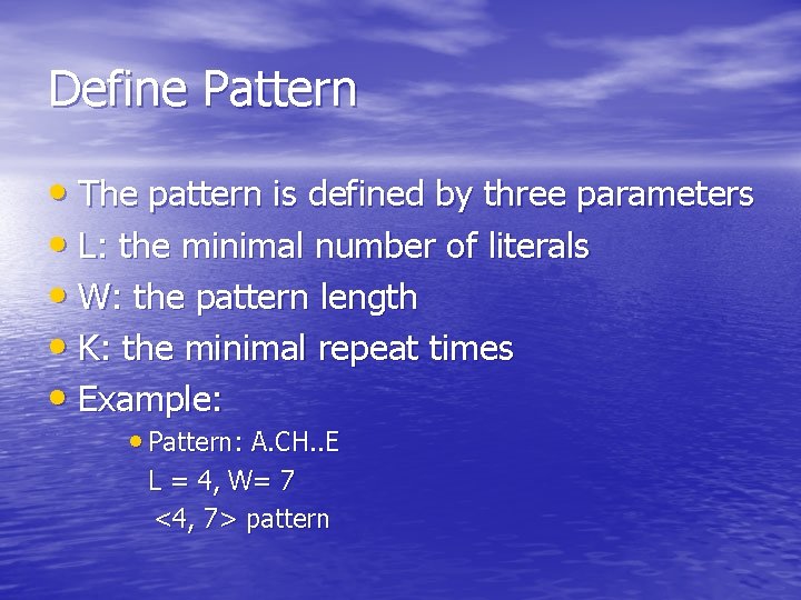 Define Pattern • The pattern is defined by three parameters • L: the minimal