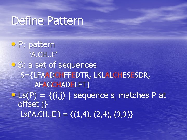 Define Pattern • P: pattern ‘A. CH. . E’ • S: a set of