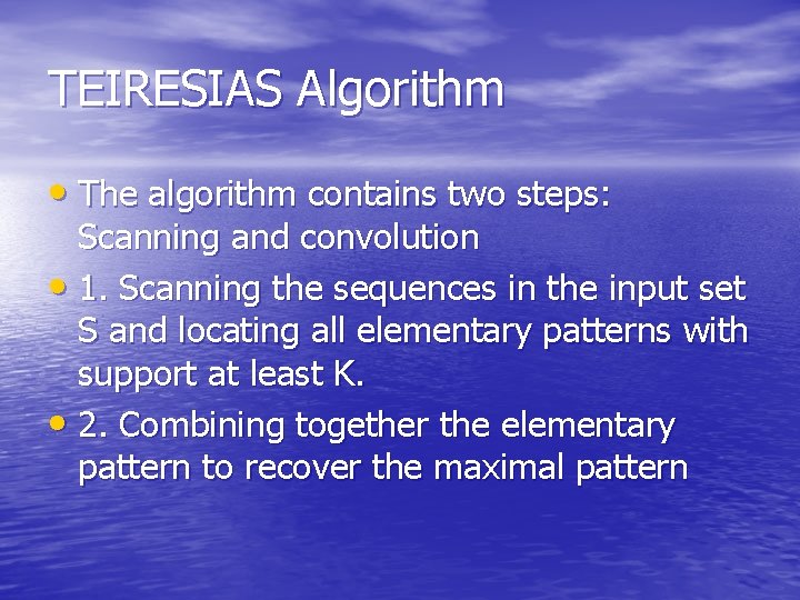 TEIRESIAS Algorithm • The algorithm contains two steps: Scanning and convolution • 1. Scanning