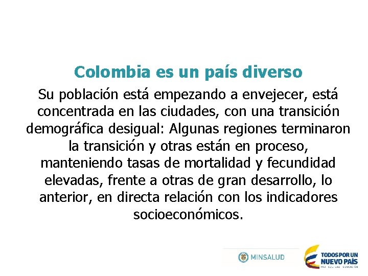 Colombia es un país diverso Su población está empezando a envejecer, está concentrada en