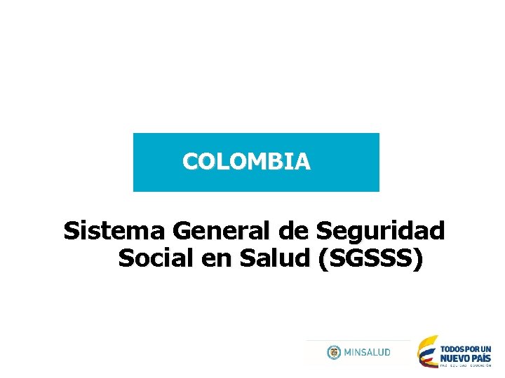 COLOMBIA Sistema General de Seguridad Social en Salud (SGSSS) 