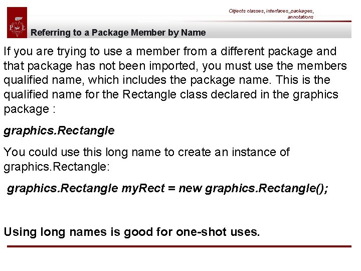 Objects classes, interfaces, packages, annotations Referring to a Package Member by Name If you