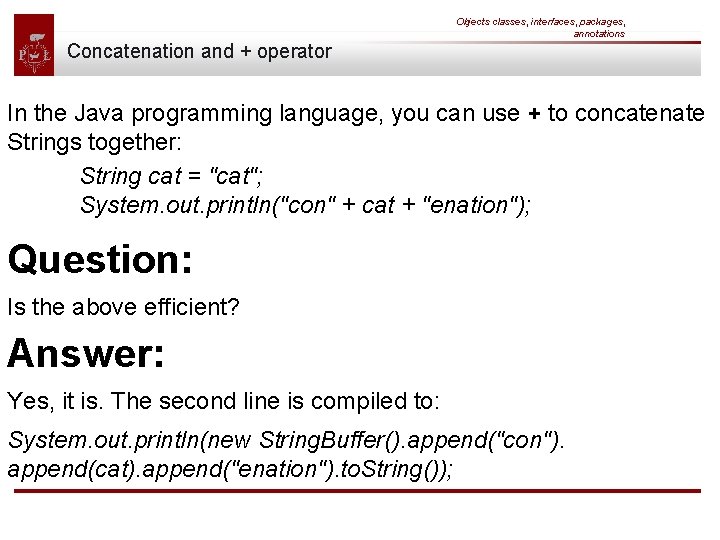 Objects classes, interfaces, packages, annotations Concatenation and + operator In the Java programming language,