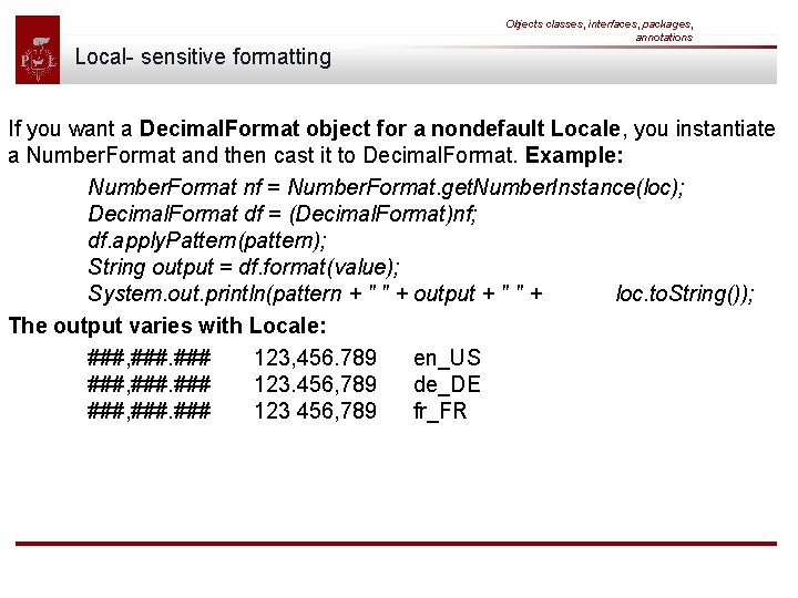 Objects classes, interfaces, packages, annotations Local- sensitive formatting If you want a Decimal. Format