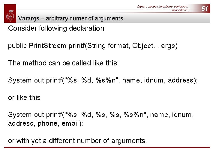 Objects classes, interfaces, packages, annotations Varargs – arbitrary numer of arguments Consider following declaration: