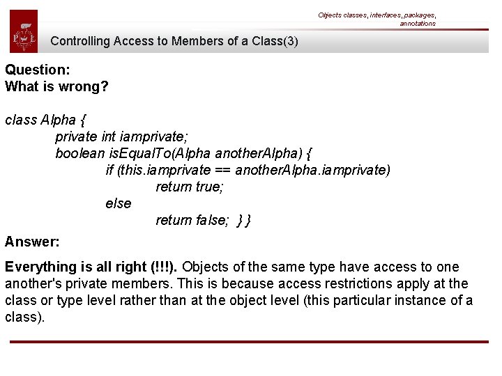 Objects classes, interfaces, packages, annotations Controlling Access to Members of a Class(3) Question: What