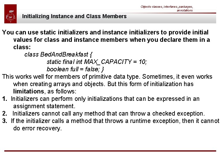 Objects classes, interfaces, packages, annotations Initializing Instance and Class Members You can use static