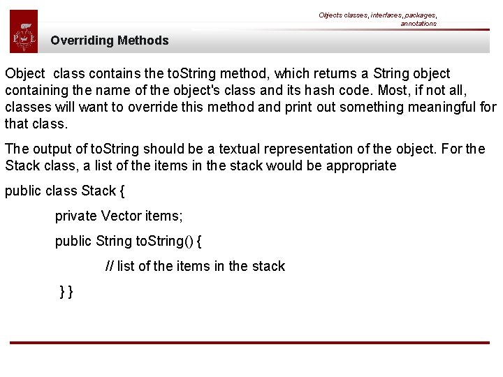 Objects classes, interfaces, packages, annotations Overriding Methods Object class contains the to. String method,