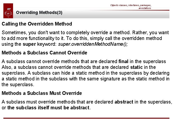 Objects classes, interfaces, packages, annotations Overriding Methods(3) Calling the Overridden Method Sometimes, you don't
