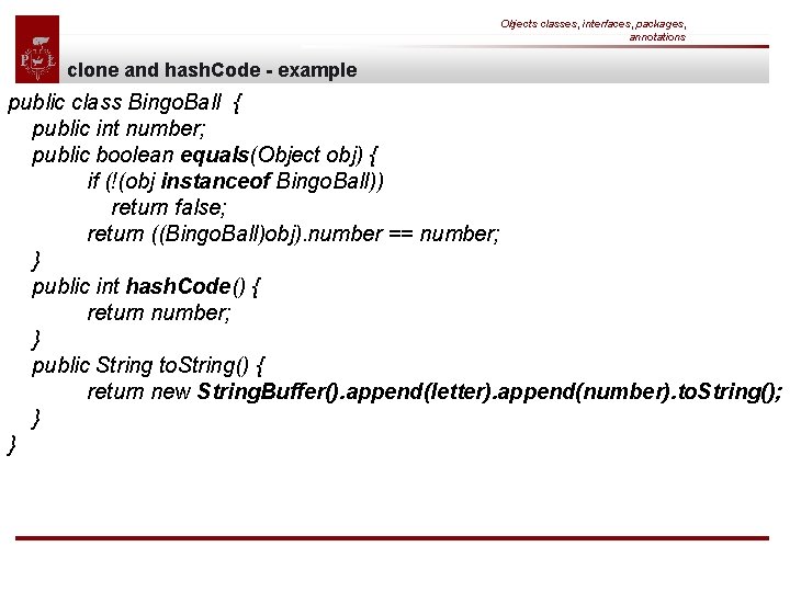 Objects classes, interfaces, packages, annotations clone and hash. Code - example public class Bingo.