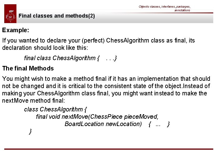 Objects classes, interfaces, packages, annotations Final classes and methods(2) Example: If you wanted to