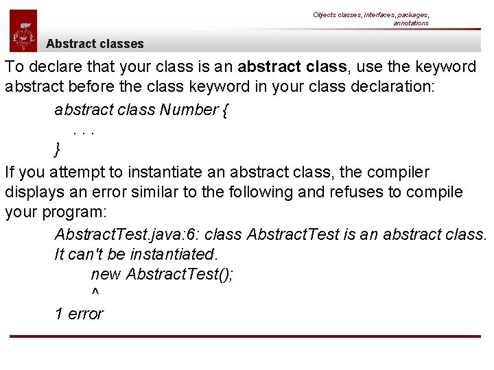 Objects classes, interfaces, packages, annotations Abstract classes To declare that your class is an