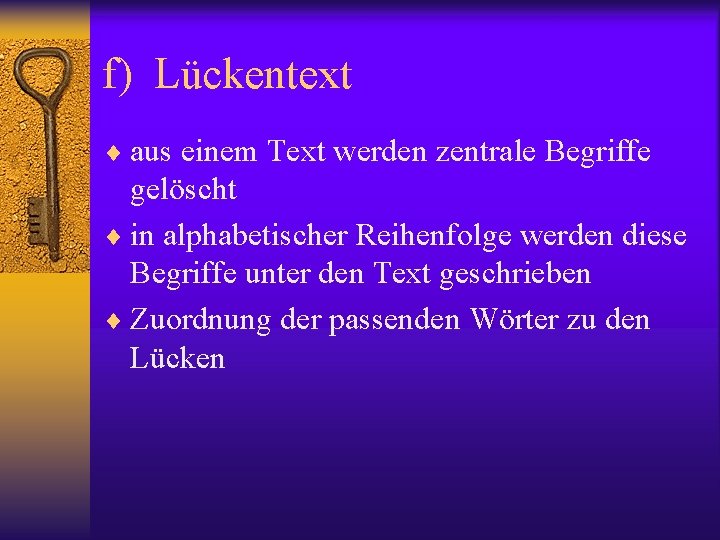 f) Lückentext ¨ aus einem Text werden zentrale Begriffe gelöscht ¨ in alphabetischer Reihenfolge