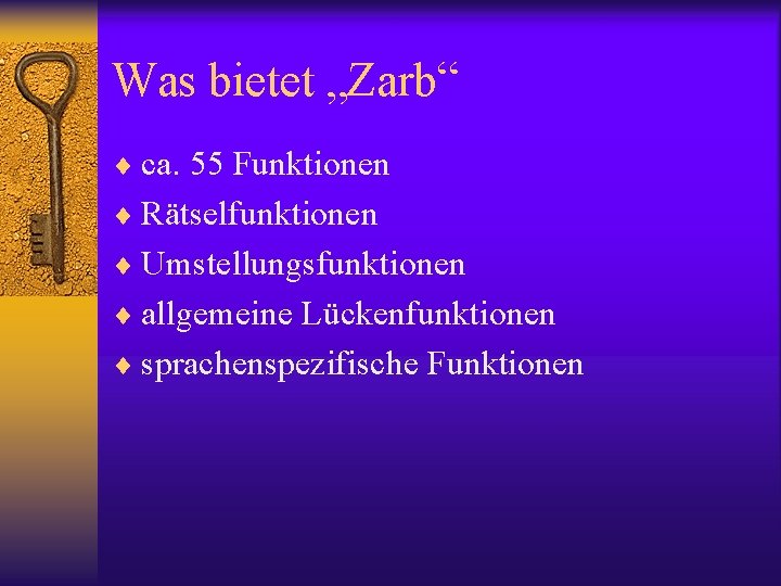 Was bietet „Zarb“ ¨ ca. 55 Funktionen ¨ Rätselfunktionen ¨ Umstellungsfunktionen ¨ allgemeine Lückenfunktionen