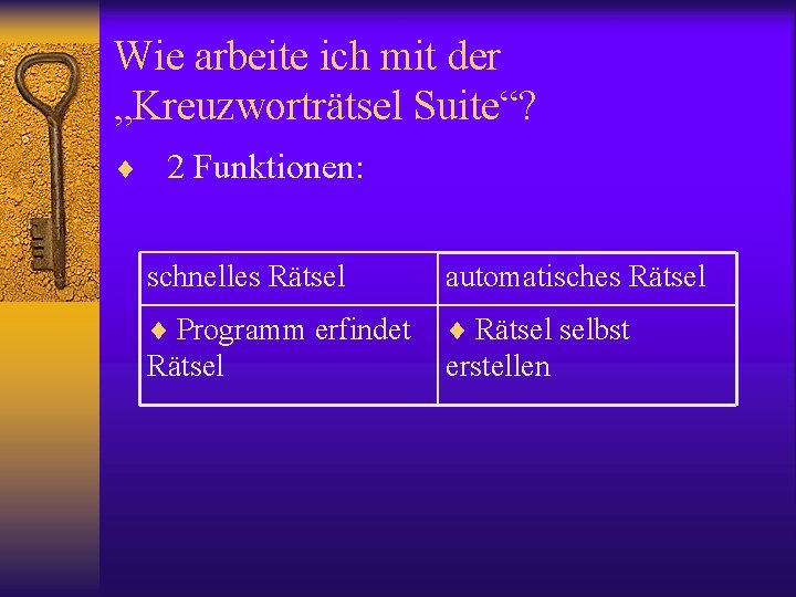 Wie arbeite ich mit der „Kreuzworträtsel Suite“? ¨ 2 Funktionen: schnelles Rätsel automatisches Rätsel