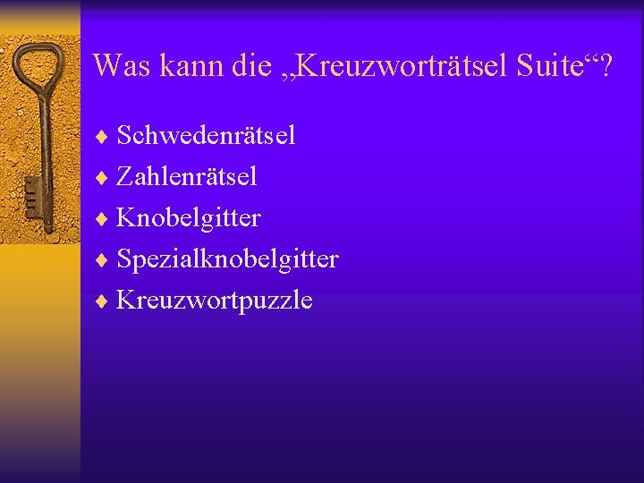 Was kann die „Kreuzworträtsel Suite“? ¨ Schwedenrätsel ¨ Zahlenrätsel ¨ Knobelgitter ¨ Spezialknobelgitter ¨