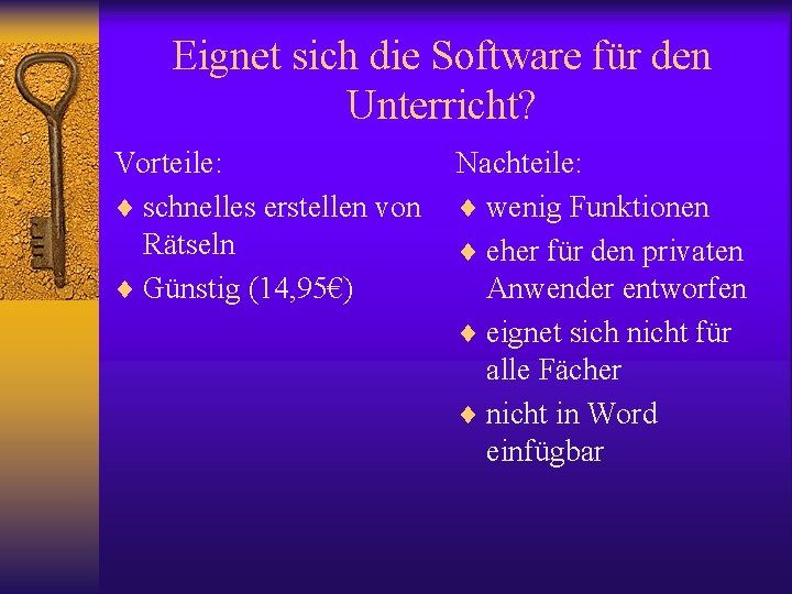 Eignet sich die Software für den Unterricht? Vorteile: ¨ schnelles erstellen von Rätseln ¨