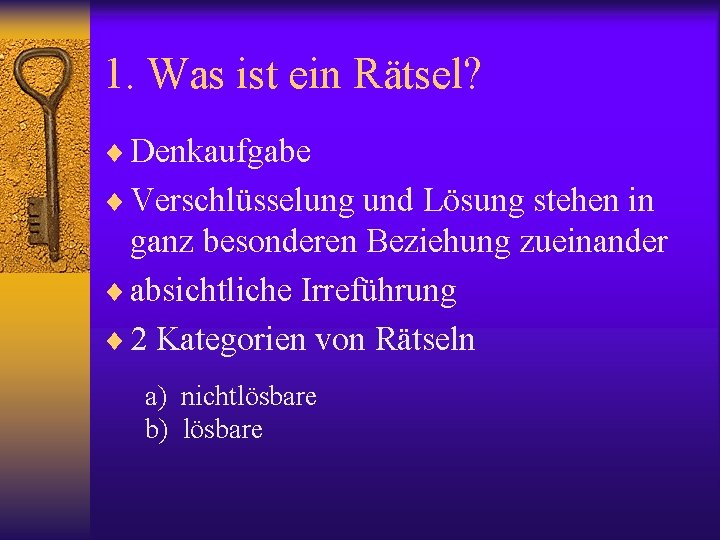 1. Was ist ein Rätsel? ¨ Denkaufgabe ¨ Verschlüsselung und Lösung stehen in ganz