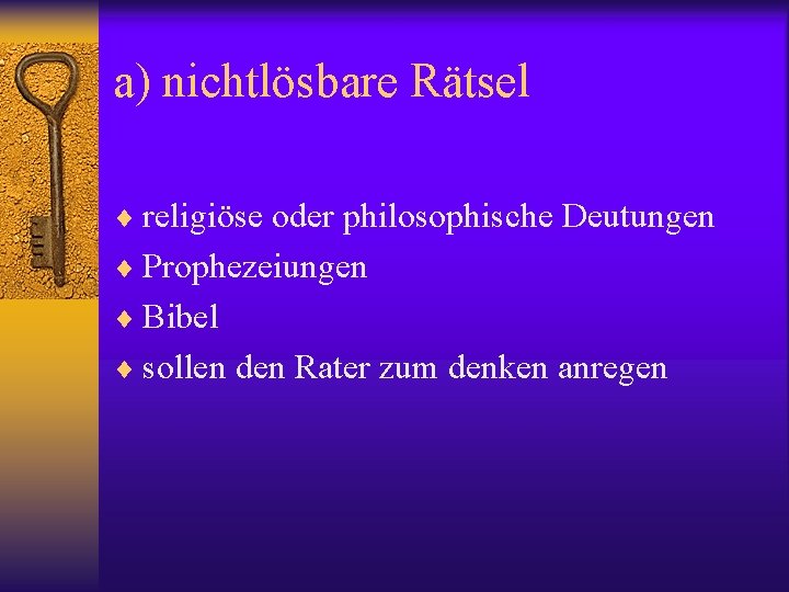 a) nichtlösbare Rätsel ¨ religiöse oder philosophische Deutungen ¨ Prophezeiungen ¨ Bibel ¨ sollen