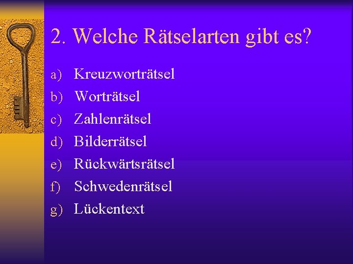 2. Welche Rätselarten gibt es? a) Kreuzworträtsel b) Worträtsel c) Zahlenrätsel d) Bilderrätsel e)