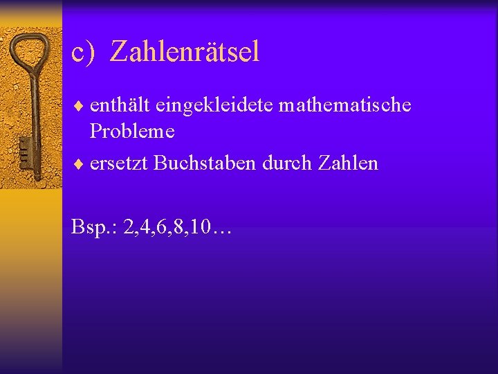 c) Zahlenrätsel ¨ enthält eingekleidete mathematische Probleme ¨ ersetzt Buchstaben durch Zahlen Bsp. :