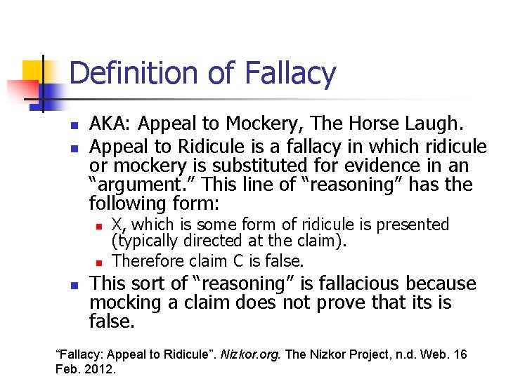 Definition of Fallacy n n AKA: Appeal to Mockery, The Horse Laugh. Appeal to