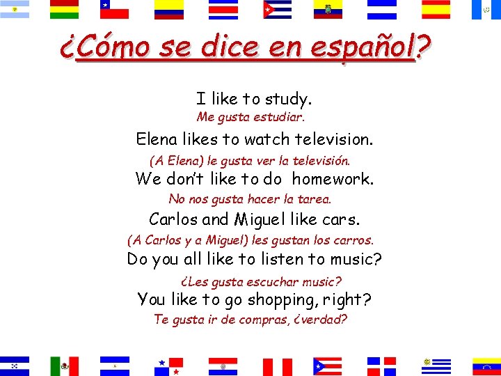 ¿Cómo se dice en español? I like to study. Me gusta estudiar. Elena likes