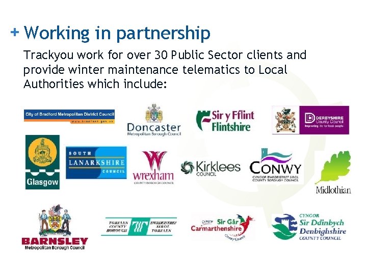 + Working in partnership Trackyou work for over 30 Public Sector clients and provide