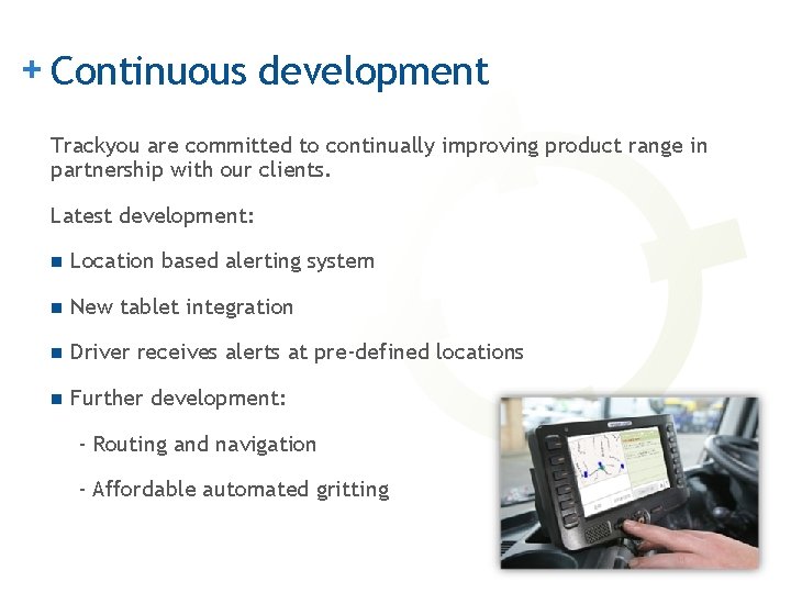 + Continuous development Trackyou are committed to continually improving product range in partnership with
