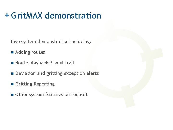 + Grit. MAX demonstration Live system demonstration including: n Adding routes n Route playback