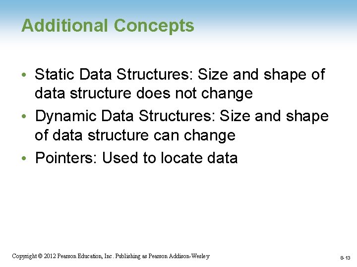 Additional Concepts • Static Data Structures: Size and shape of data structure does not