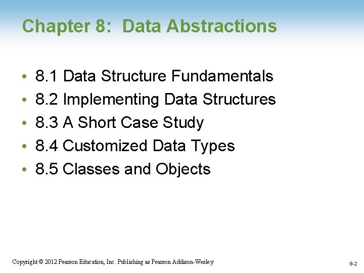 Chapter 8: Data Abstractions • • • 8. 1 Data Structure Fundamentals 8. 2