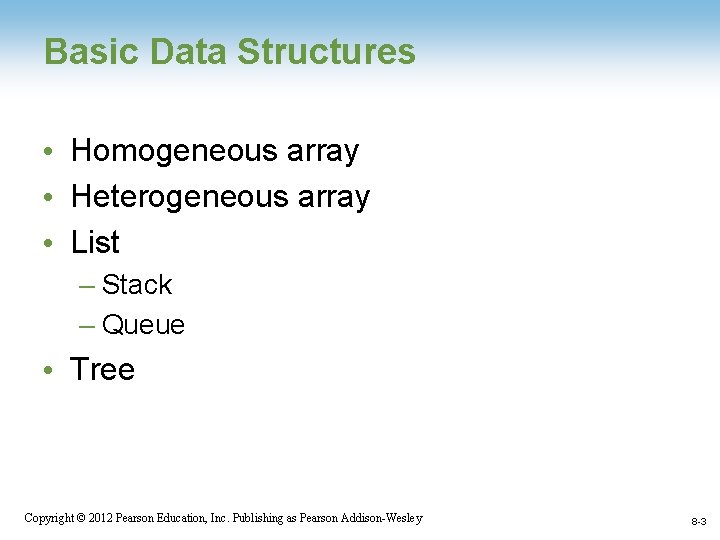 Basic Data Structures • Homogeneous array • Heterogeneous array • List – Stack –