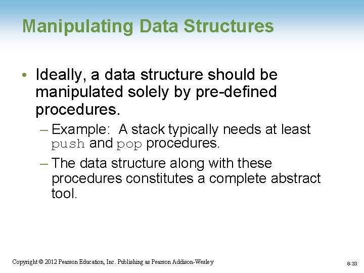 Manipulating Data Structures • Ideally, a data structure should be manipulated solely by pre-defined